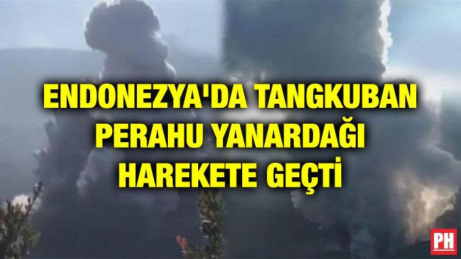 ENDONEZYA’DA TANGKUBAN PERAHU YANARDAĞI HAREKETE GEÇTİ