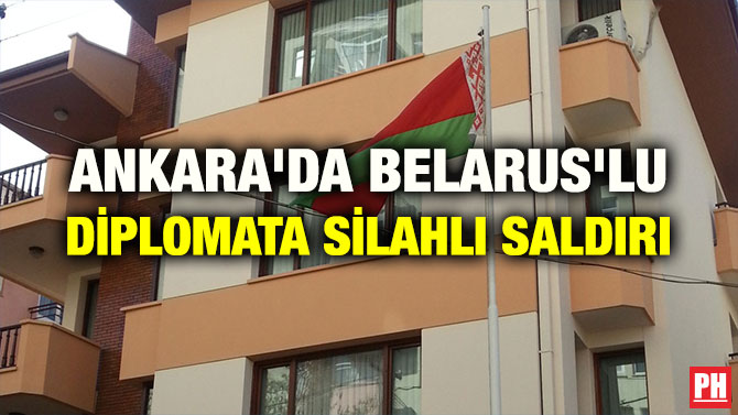 ANKARA’DA BELARUS’LU DİPLOMATA SİLAHLI SALDIRI