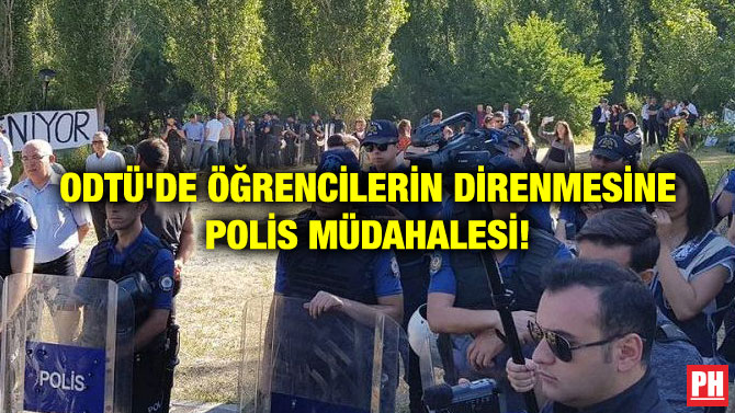 ODTÜ’DE ÖĞRENCİLERİN DİRENMESİNE POLİS MÜDAHALESİ!