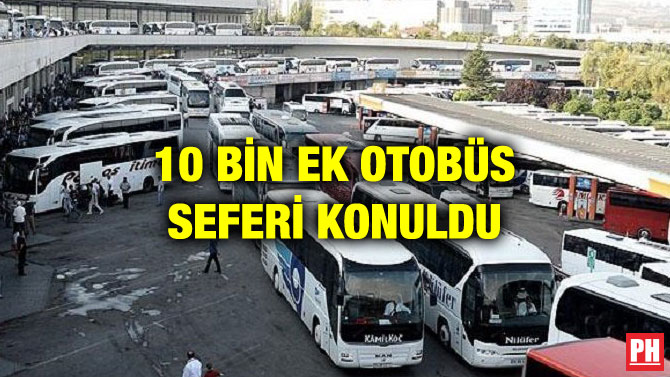 10 BİN EK OTOBÜS SEFERİ KONULDU