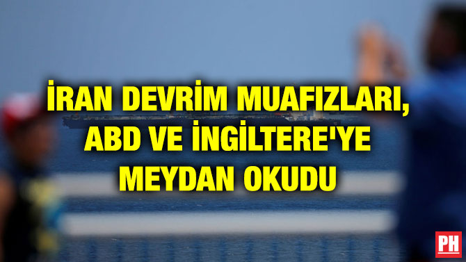 İRAN DEVRİM MUAFIZLARI, ABD VE İNGİLTERE’YE MEYDAN OKUDU