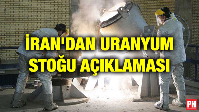 İRAN’DAN URANYUM STOĞU AÇIKLAMASI
