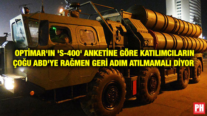OPTİMAR’IN ‘S-400’ ANKETİNE GÖRE KATILIMCILARIN ÇOĞU ABD’YE RAĞMEN GERİ ADIM ATILMAMALI DİYOR