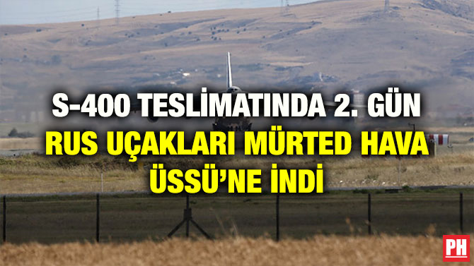 S-400 TESLİMATINDA 2. GÜN RUS UÇAKLARI MÜRTED HAVA ÜSSÜ’NE İNDİ