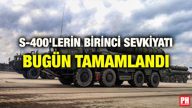 S-400’LERİN BİRİNCİ SEVKİYATI BUGÜN TAMAMLANDI
