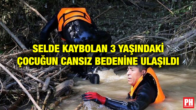 SELDE KAYBOLAN 3 YAŞINDAKİ ÇOCUĞUN CANSIZ BEDENİNE ULAŞILDI