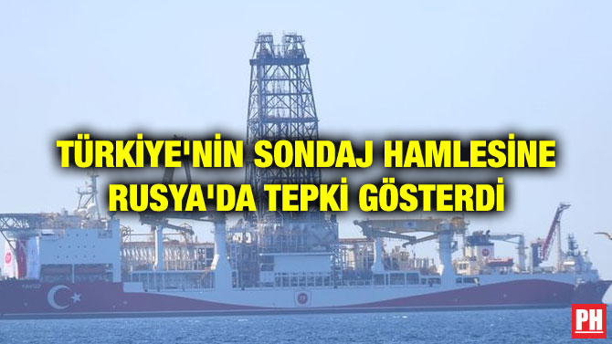 TÜRKİYE’NİN SONDAJ HAMLESİNE RUSYA’DA TEPKİ GÖSTERDİ