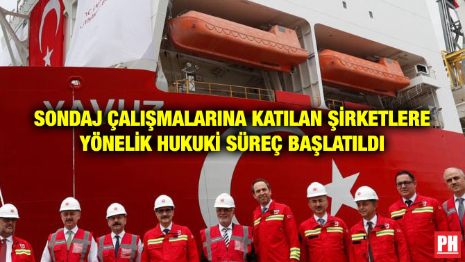 SONDAJ ÇALIŞMALARINA KATILAN ŞİRKETLERE YÖNELİK HUKUKİ SÜREÇ BAŞLATILDI