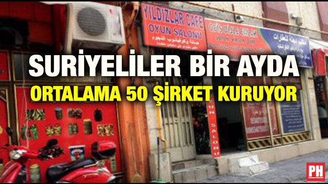 SURİYELİLER BİR AYDA ORTALAMA 50 ŞİRKET KURUYOR