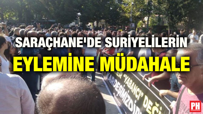 SARAÇHANE’DE SURİYELİLERİN EYLEMİNE MÜDAHALE