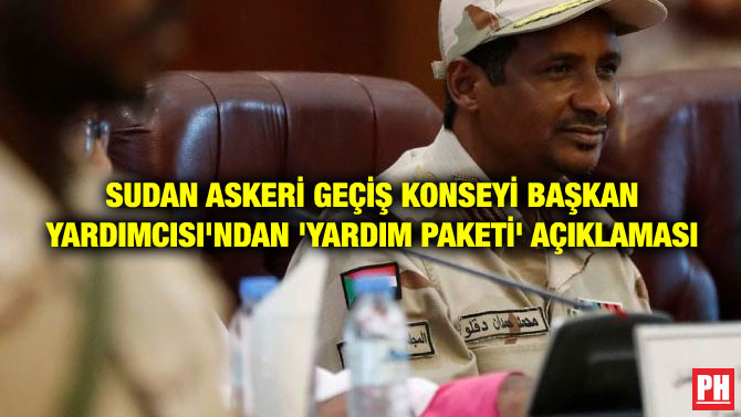 SUDAN ASKERİ GEÇİŞ KONSEYİ BAŞKAN YARDIMCISI’NDAN ‘YARDIM PAKETİ’ AÇIKLAMASI