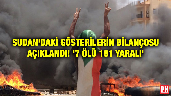 SUDAN’DAKİ GÖSTERİLERİN BİLANÇOSU AÇIKLANDI! ‘7 ÖLÜ 181 YARALI’