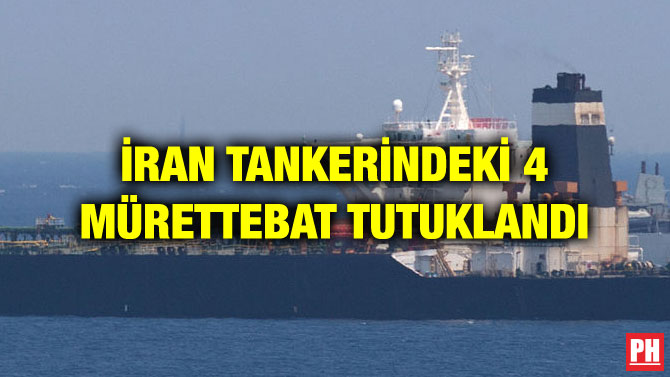 İRAN TANKERİNDEKİ 4 MÜRETTEBAT TUTUKLANDI