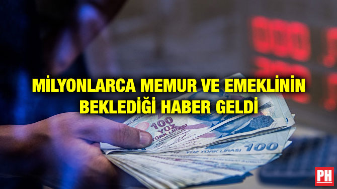 MİLYONLARCA MEMUR VE EMEKLİNİN BEKLEDİĞİ HABER GELDİ