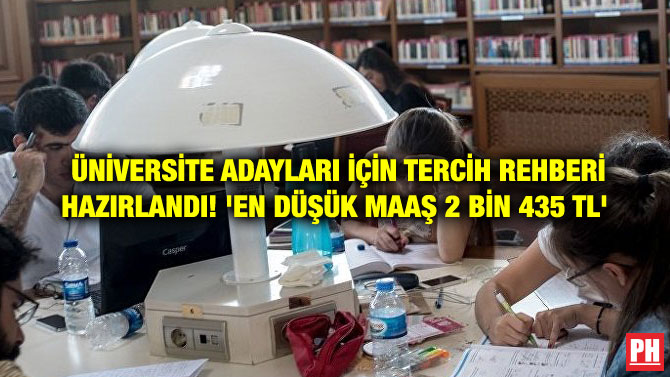 ÜNİVERSİTE ADAYLARI İÇİN TERCİH REHBERİ HAZIRLANDI! ‘EN DÜŞÜK MAAŞ 2 BİN 435 TL’