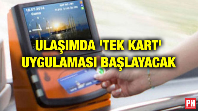 ULAŞIMDA ‘TEK KART’ UYGULAMASI BAŞLAYACAK