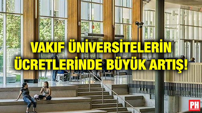 VAKIF ÜNİVERSİTELERİN ÜCRETLERİNDE BÜYÜK ARTIŞ!
