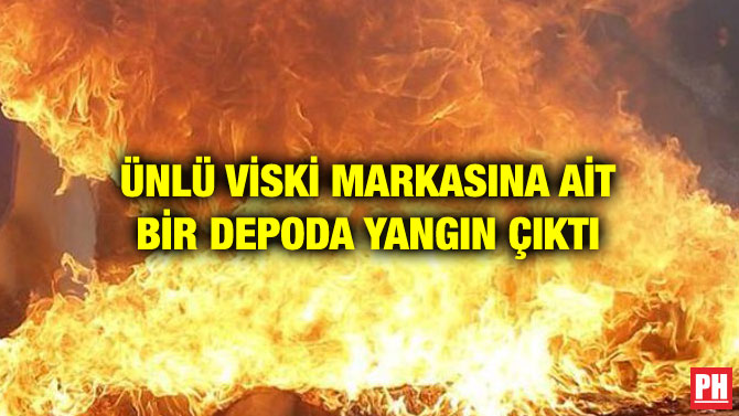 ÜNLÜ VİSKİ MARKASINA AİT BİR DEPODA YANGIN ÇIKTI