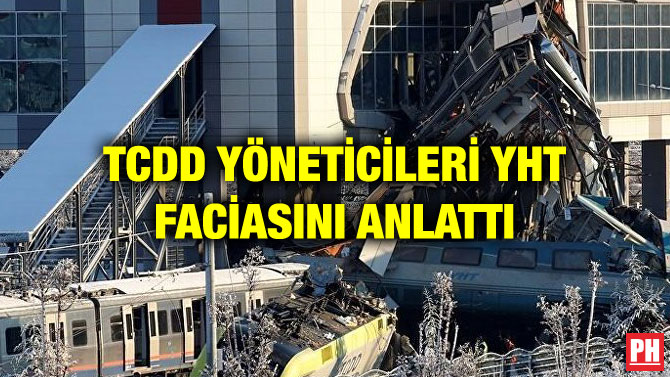 TCDD YÖNETİCİLERİ YHT FACİASINI ANLATTI