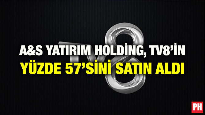 A&S YATIRIM HOLDİNG, TV8’İN YÜZDE 57’SİNİ SATIN ALDI