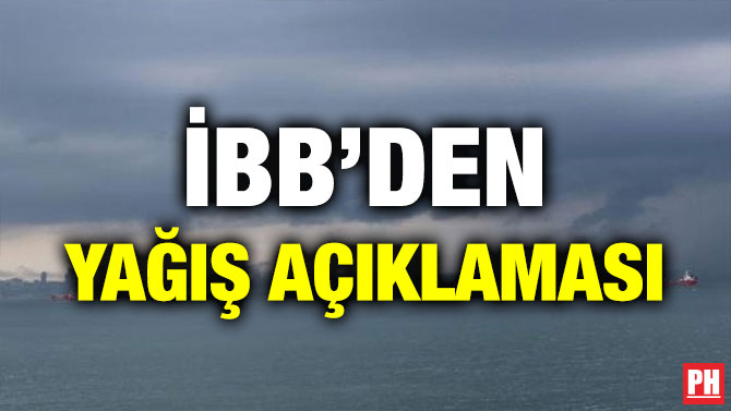 İBB’DEN YAĞIŞ AÇIKLAMASI