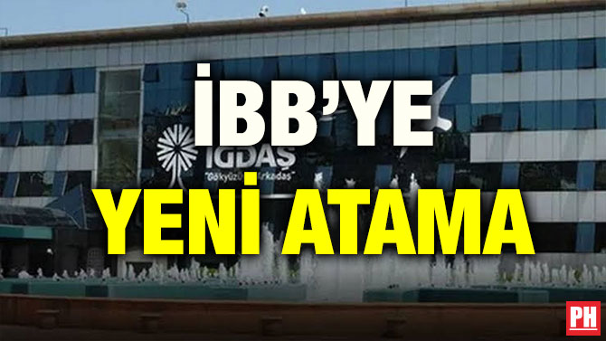 İBB’YE YENİ ATAMA