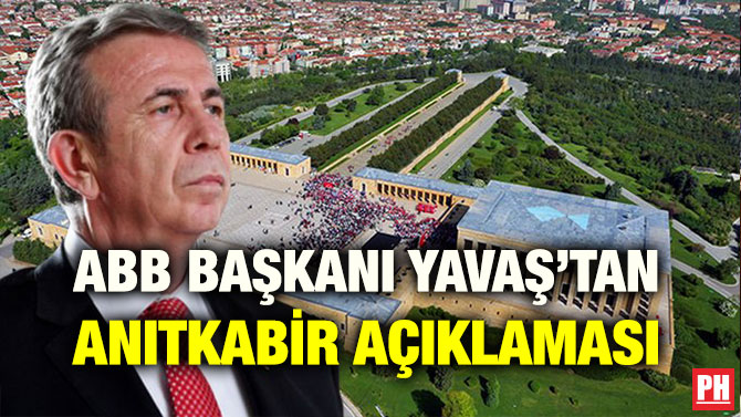ABB BAŞKANI YAVAŞ’TAN ANITKABİR AÇIKLAMASI