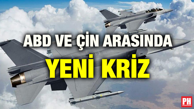 ABD VE ÇİN ARASINDA YENİ KRİZ
