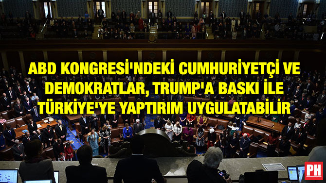 ABD KONGRESİ’NDEKİ CUMHURİYETÇİ VE DEMOKRATLAR, TRUMP’A BASKI İLE TÜRKİYE’YE YAPTIRIM UYGULATABİLİR