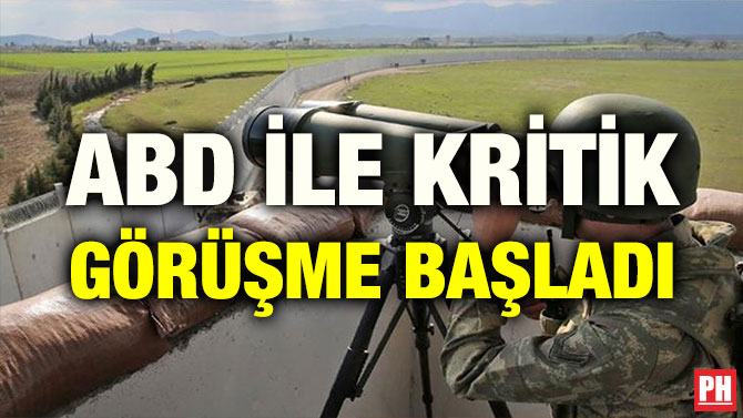 ABD İLE KRİTİK GÖRÜŞME BAŞLADI