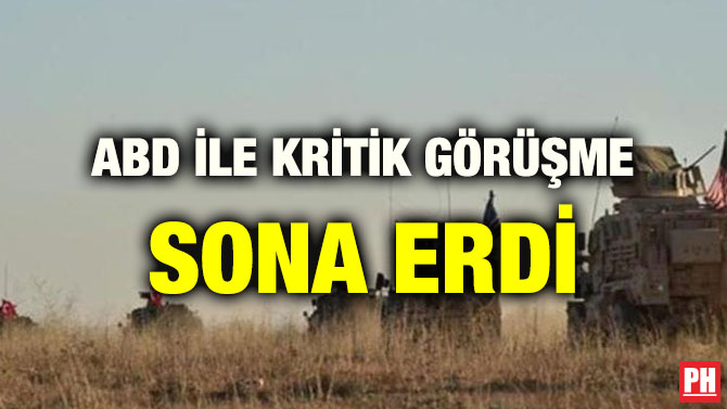 ABD İLE KRİTİK GÖRÜŞME SONA ERDİ