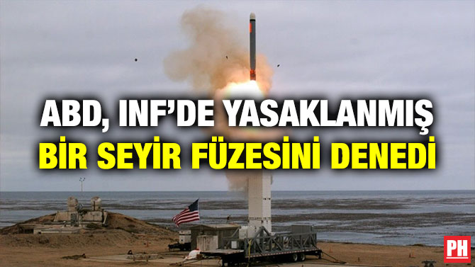 ABD, INF’DE YASAKLANMIŞ BİR SEYİR FÜZESİNİ DENEDİ