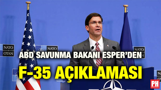 ABD SAVUNMA BAKANI ESPER’DEN F-35 AÇIKLAMASI