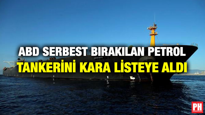 ABD SERBEST BIRAKILAN PETROL TANKERİNİ KARA LİSTEYE ALDI