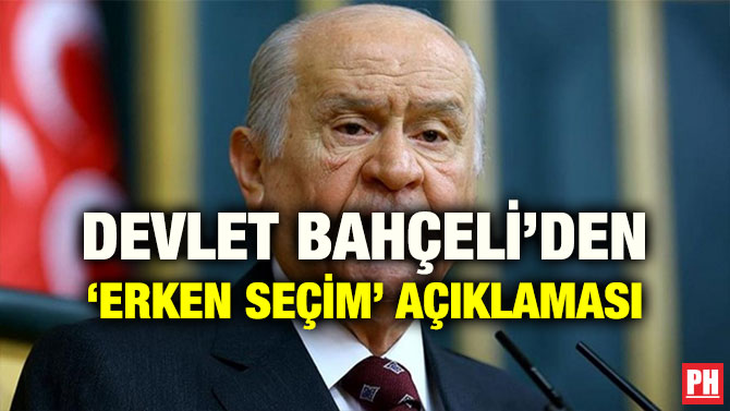 DEVLET BAHÇELİ’DEN ‘ERKEN SEÇİM’ AÇIKLAMASI