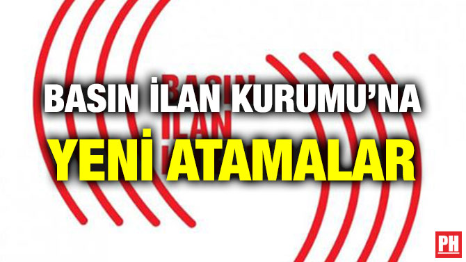 BASIN İLAN KURUMU’NA YENİ ATAMALAR
