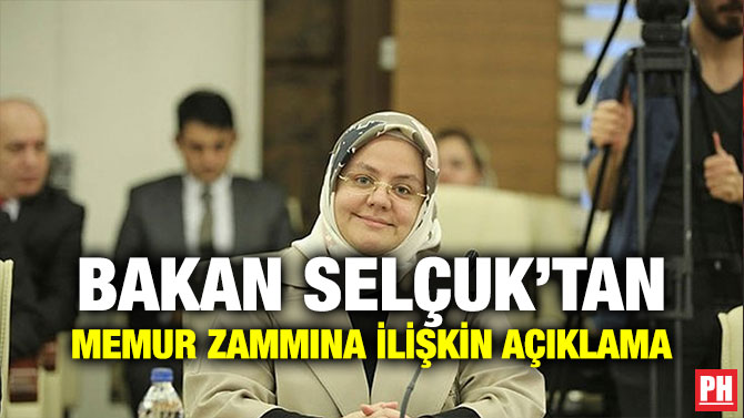 BAKAN SELÇUK’TAN MEMUR ZAMMINA İLİŞKİN AÇIKLAMA