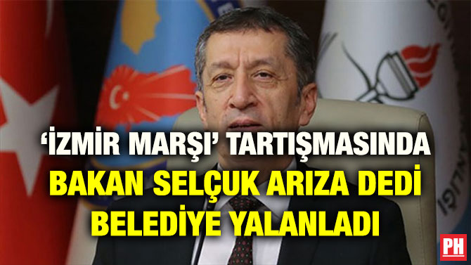‘İZMİR MARŞI’ TARTIŞMASINDA BAKAN SELÇUK ARIZA DEDİ BELEDİYE YALANLADI