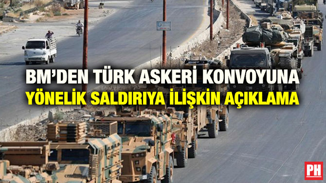 BM’DEN TÜRK ASKERİ KONVOYUNA YÖNELİK SALDIRIYA İLİŞKİN AÇIKLAMA
