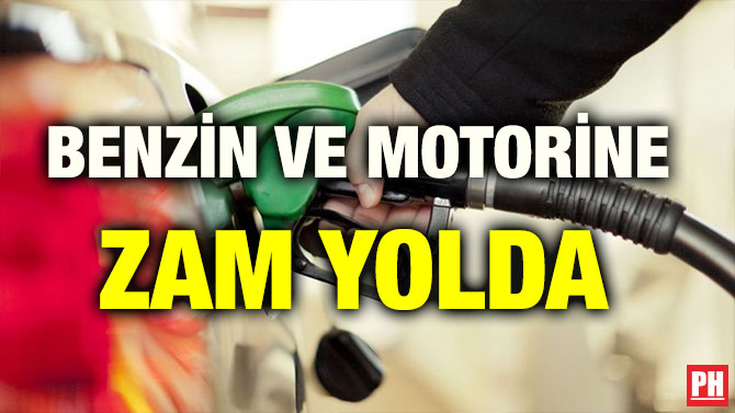 BENZİN VE MOTORİNE ZAM YOLDA