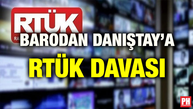 BARODAN DANIŞTAY’A RTÜK DAVASI