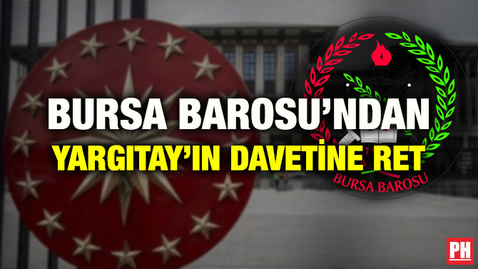 BURSA BAROSU’NDAN YARGITAY’IN DAVETİNE RET