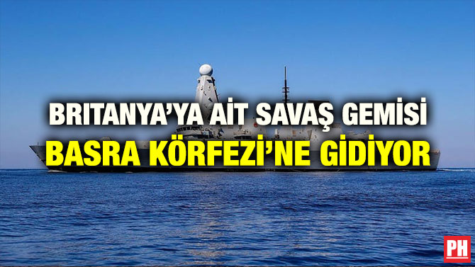 BRITANYA’YA AİT SAVAŞ GEMİSİ BASRA KÖRFEZİ’NE GİDİYOR