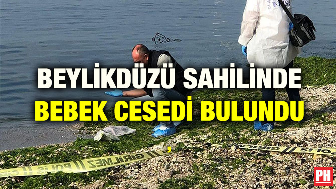 BEYLİKDÜZÜ SAHİLİNDE BEBEK CESEDİ BULUNDU