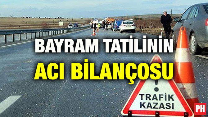 BAYRAM TATİLİNİN ACI BİLANÇOSU