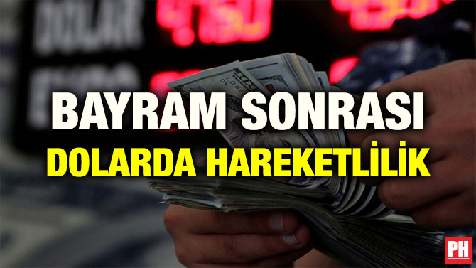 BAYRAM SONRASI DOLARDA HAREKETLİLİK