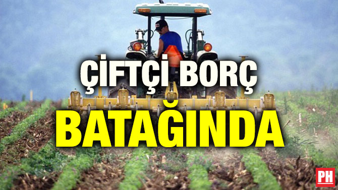 ÇİFTÇİ BORÇ BATAĞINDA