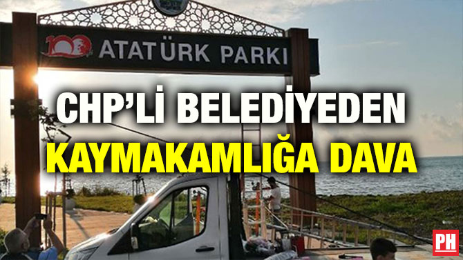 CHP’Lİ BELEDİYEDEN KAYMAKAMLIĞA DAVA