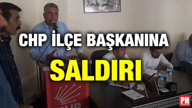 CHP İLÇE BAŞKANINA SALDIRI