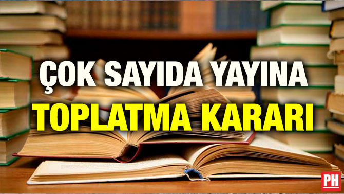 ÇOK SAYIDA YAYINA TOPLATMA KARARI